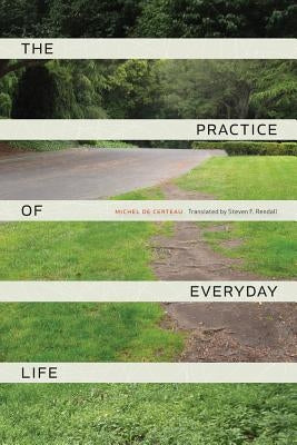 The Practice of Everyday Life Paperback University of California Press