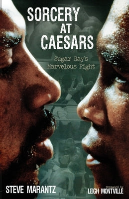 Sorcery at Caesars: Sugar Ray's Marvelous Fight by Marantz, Steve