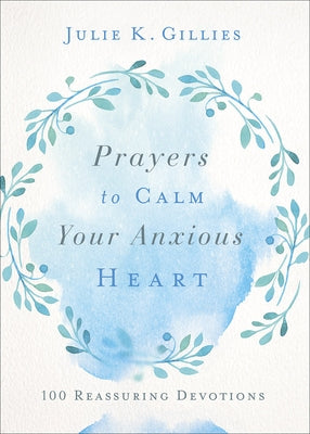 Prayers to Calm Your Anxious Heart: 100 Reassuring Devotions Paperback Harvest House Publishers