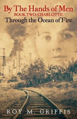 By the Hands of Men, Book Two: Charlotte Through the Ocean of Fire Paperback Independently Published