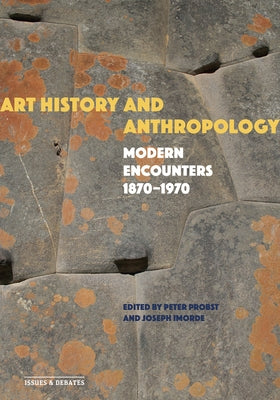 Art History and Anthropology: Modern Encounters, 1870-1970 by Probst, Peter