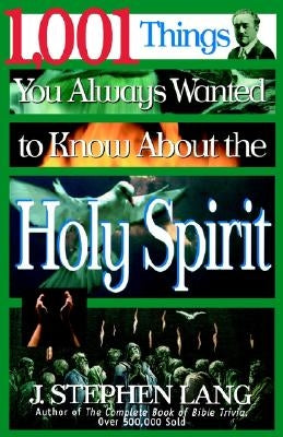 1,001 Things You Always Wanted to Know about the Holy Spirit by Lang, J. Stephen