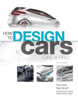 How to Design Cars Like a Pro by Lewin, Tony