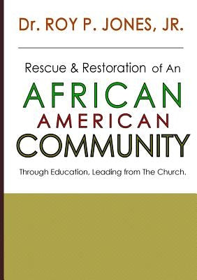 Rescue and Restoration of an African-American Community by Jones, Roy P., Jr.