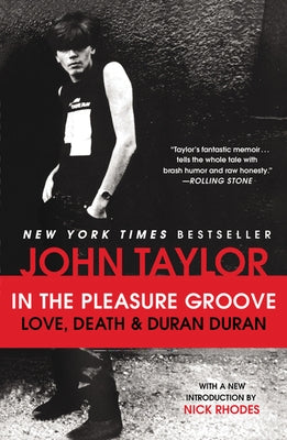 In the Pleasure Groove: Love, Death & Duran Duran by Taylor, John