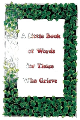 A Little Book Of Words For Those Who Grieve by Haswell, Ellen
