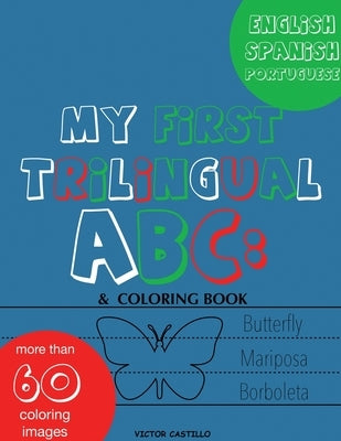 My First Trilingual ABC: Learning the Alphabet (With Portuguese) Tracing, Drawing, Coloring and start Writing with the animals. (Big Print Full by Castillo, Victor I.