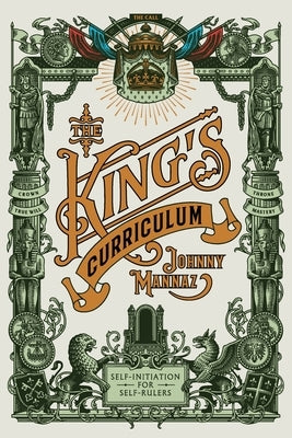 The King's Curriculum: Self-Initiation for Self-Rulers by Mannaz, Johnny