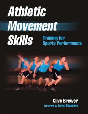 Athletic Movement Skills: Training for Sports Performance by Brewer, Clive