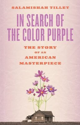 In Search of the Color Purple: The Story of an American Masterpiece by Tillet, Salamishah