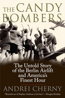 The Candy Bombers: The Untold Story of the Berlin Airlift and America's Finest Hour Paperback Dutton Caliber