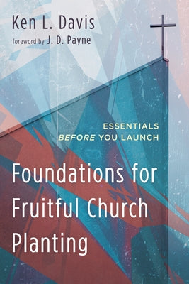 Foundations for Fruitful Church Planting: Essentials Before You Launch Paperback Wipf & Stock Publishers