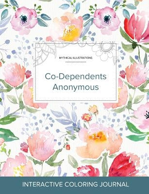 Adult Coloring Journal: Co-Dependents Anonymous (Mythical Illustrations, La Fleur) by Wegner, Courtney