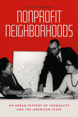 Nonprofit Neighborhoods: An Urban History of Inequality and the American State Paperback University of Chicago Press