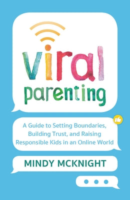 Viral Parenting: A Guide to Setting Boundaries, Building Trust, and Raising Responsible Kids in an Online World by McKnight, Mindy