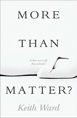 More Than Matter?: Is There More to Life Than Molecules? Paperback Lion Hudson Limited