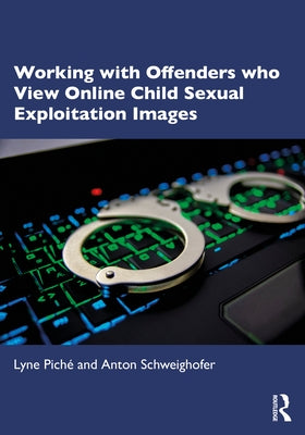 Working with Offenders Who View Online Child Sexual Exploitation Images by Piché, Lyne