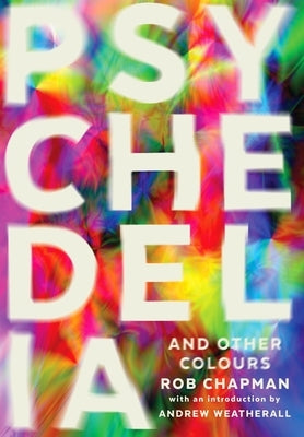 Psychedelia and Other Colours by Chapman, Rob