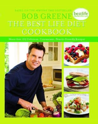 The Best Life Diet Cookbook: More Than 175 Delicious, Convenient, Family-Friend by Greene, Bob