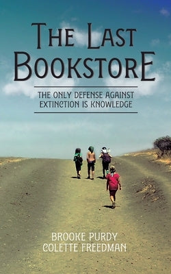 The Last Bookstore: The only defense against extinction is knowledge Paperback Colette Freedman