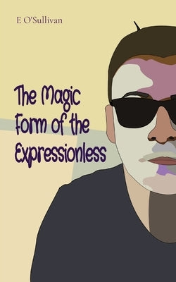 The Magic Form of the Expressionless Paperback Emmet O'Sullivan