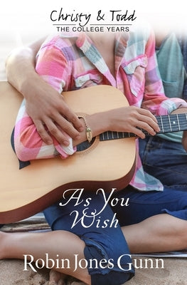As You Wish Christy & Todd: College Years Book 2 Paperback Robins Nest Productions