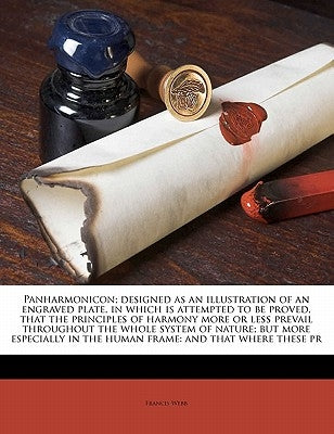 Panharmonicon; Designed as an Illustration of an Engraved Plate, in Which Is Attempted to Be Proved, That the Principles of Harmony More or Less Preva Paperback Nabu Press