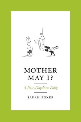 Mother May I?: A Post-Floydian Folly by Boxer, Sarah