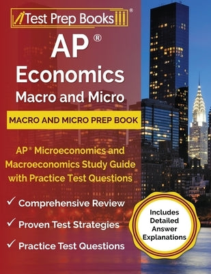 AP Economics Macro and Micro Prep Book: AP Microeconomics and Macroeconomics Study Guide with Practice Test Questions [Includes Detailed Answer Explan by Tpb Publishing