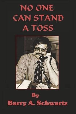 No One Can Stand a Toss by Schwartz, Barry A.