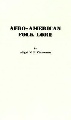 Afro-American Folk Lore by Christensen, Abigail M. H.