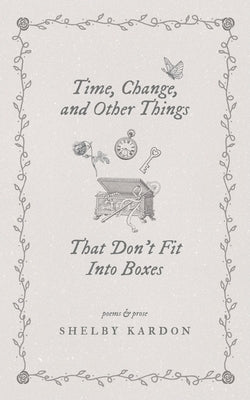 Time, Change, and Other Things That Don't Fit Into Boxes Paperback Shelby Kardon