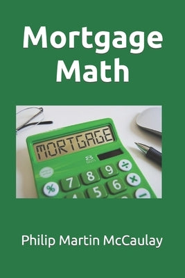 Mortgage Math by McCaulay, Philip Martin