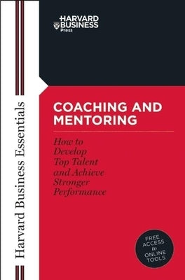 Coaching and Mentoring: How to Develop Top Talent and Achieve Stronger Performance Paperback Harvard Business Review Press
