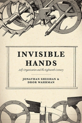 Invisible Hands: Self-Organization and the Eighteenth Century Paperback University of Chicago Press