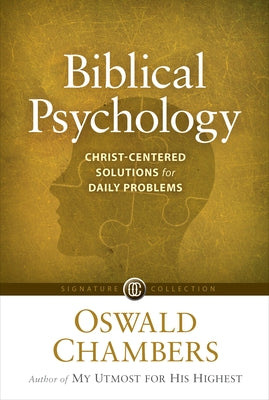 Biblical Psychology: Christ-Centered Solutions for Daily Problems by Chambers, Oswald