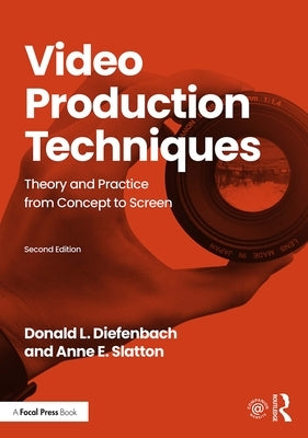 Video Production Techniques: Theory and Practice from Concept to Screen by Diefenbach, Donald