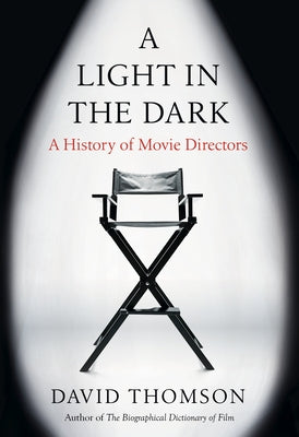 A Light in the Dark: A History of Movie Directors by Thomson, David