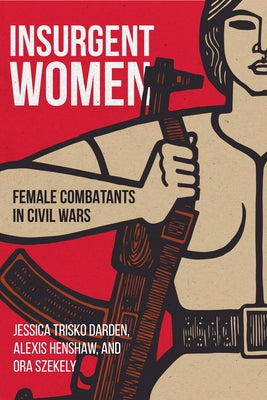 Insurgent Women: Female Combatants in Civil Wars Paperback Georgetown University Press