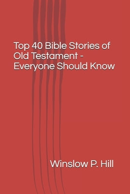 Top 40 Bible Stories of Old Testament - Everyone Should Know Paperback Independently Published