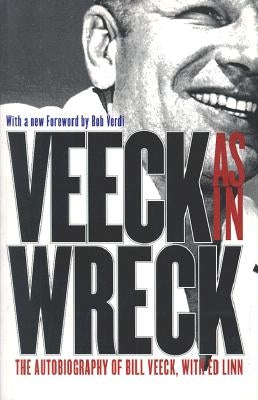 Veeck As In Wreck: The Autobiography of Bill Veeck by Veeck, Bill