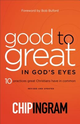 Good to Great in God's Eyes: 10 Practices Great Christians Have in Common Baker Books