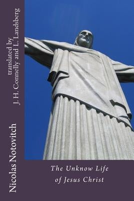 The Unknown Life of Jesus Christ Paperback Createspace Independent Publishing Platform