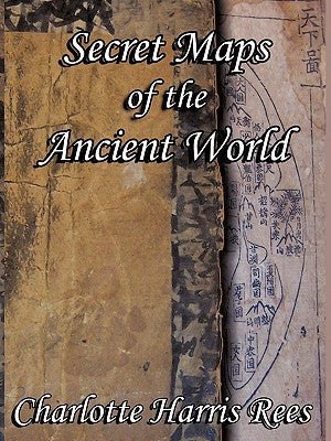 Secret Maps of the Ancient World by Rees, Charlotte Harris