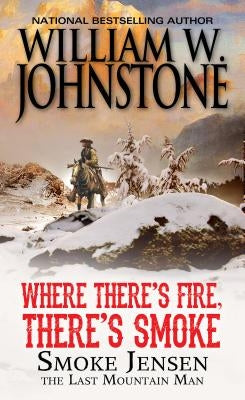 Where There's Fire, There's Smoke by Johnstone, William W.
