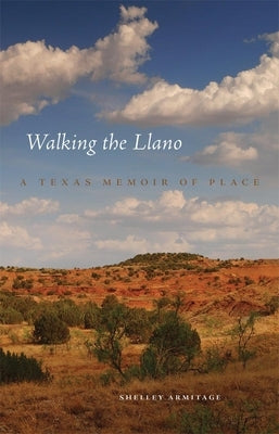 Walking the Llano: A Texas Memoir of Place by Armitage, Shelley