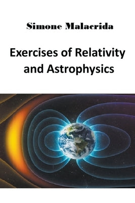Exercises of Relativity and Astrophysics Paperback Simone Malacrida