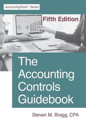 The Accounting Controls Guidebook: Fifth Edition Paperback Accountingtools, Inc.