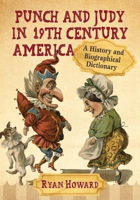 Punch and Judy in 19th Century America by Howard, Ryan