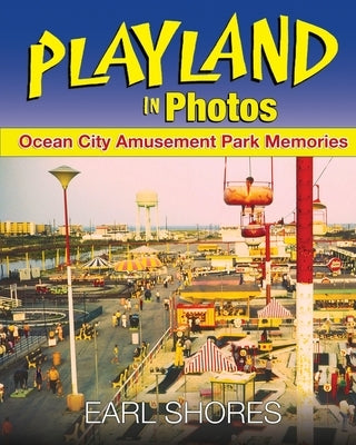 Playland In Photos: Ocean City Amusement Park Memories Paperback One Way Road Press
